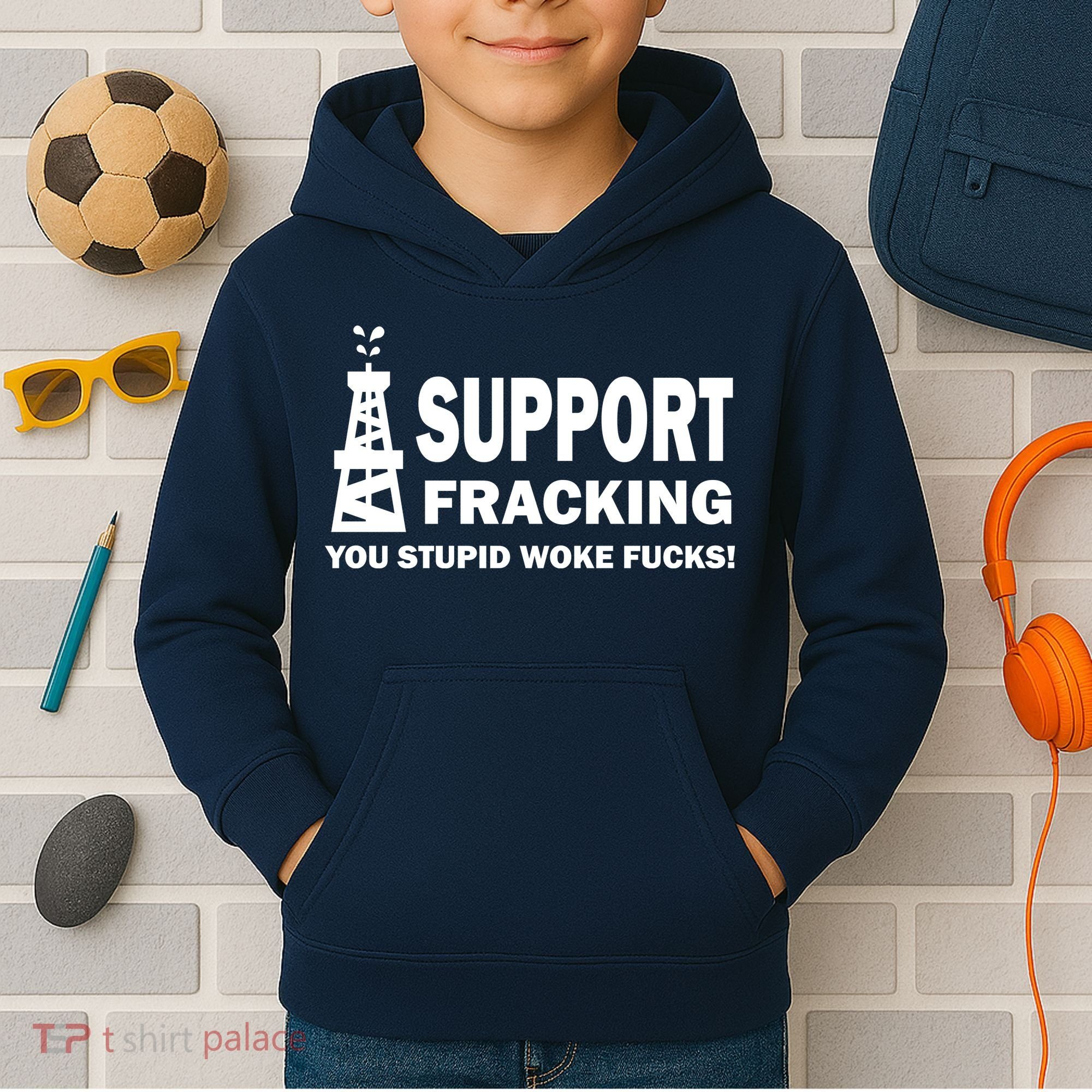 I Support Fracking You Stupid Woke Kids Hoodie