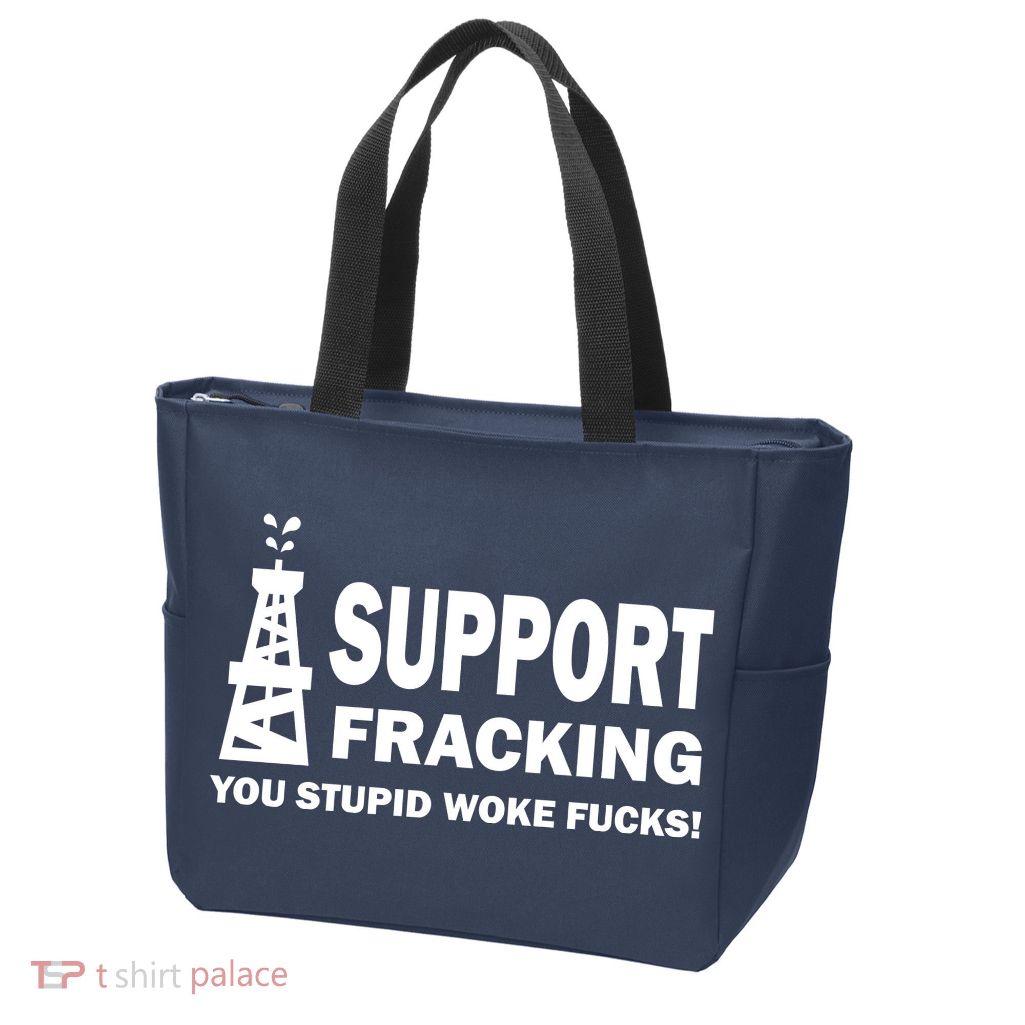 I Support Fracking You Stupid Woke Tote Bag