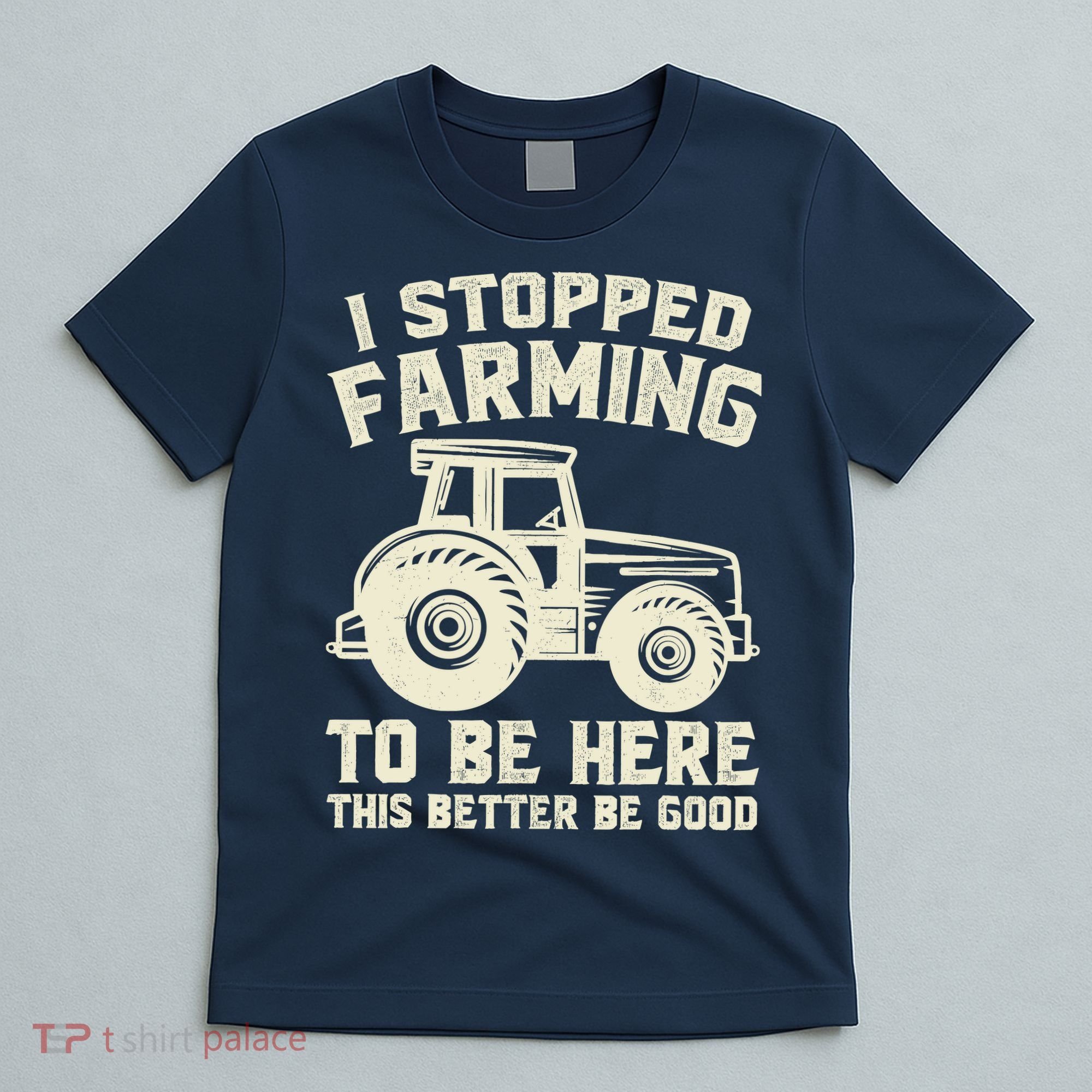 I Stopped Farming To Be Here This Better Be Good Vintage T-Shirt