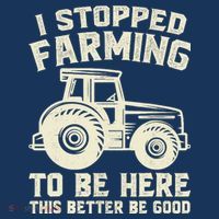 I Stopped Farming To Be Here This Better Be Good Vintage T-Shirt thumb 7