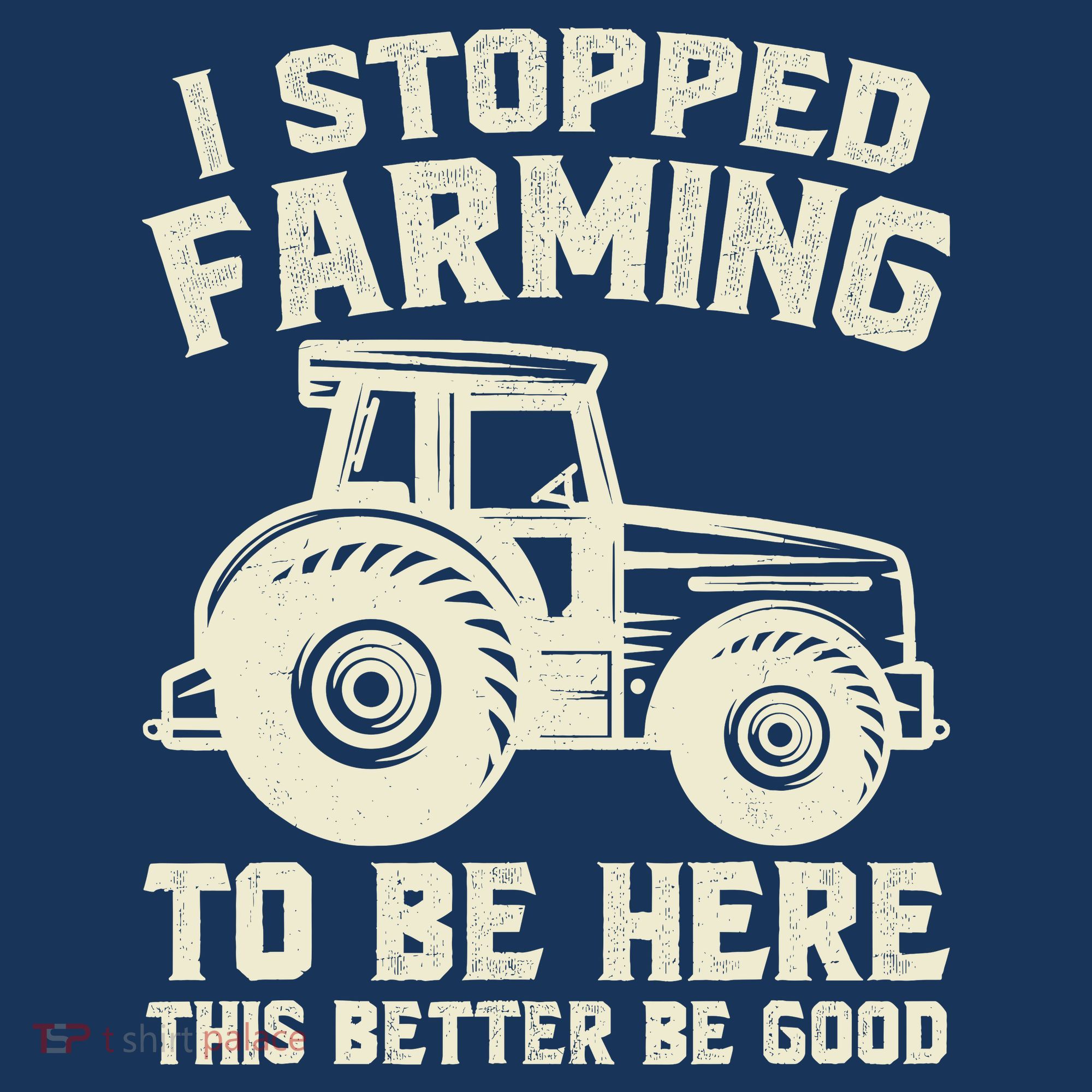 I Stopped Farming To Be Here This Better Be Good Vintage T-Shirt