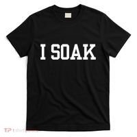 I Soak Funny Summer Day T-Shirt thumb 0