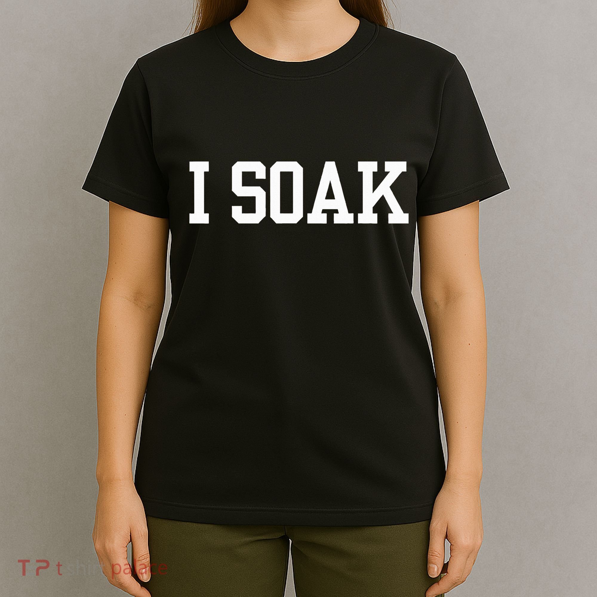 I Soak Funny Summer Day T-Shirt