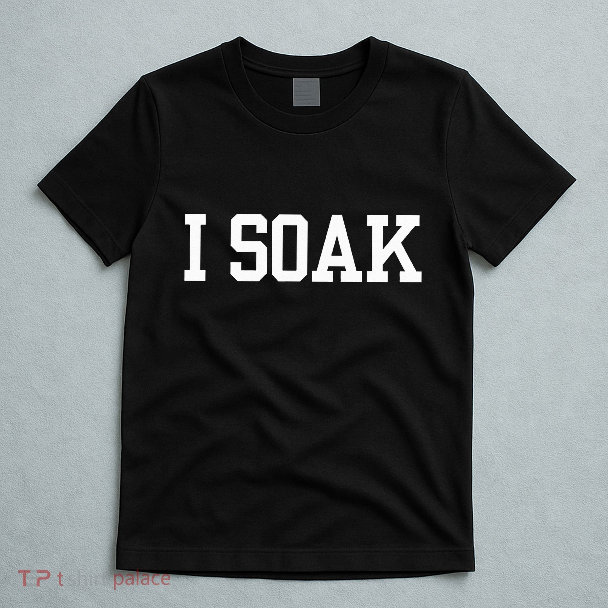 I Soak Funny Summer Day T-Shirt