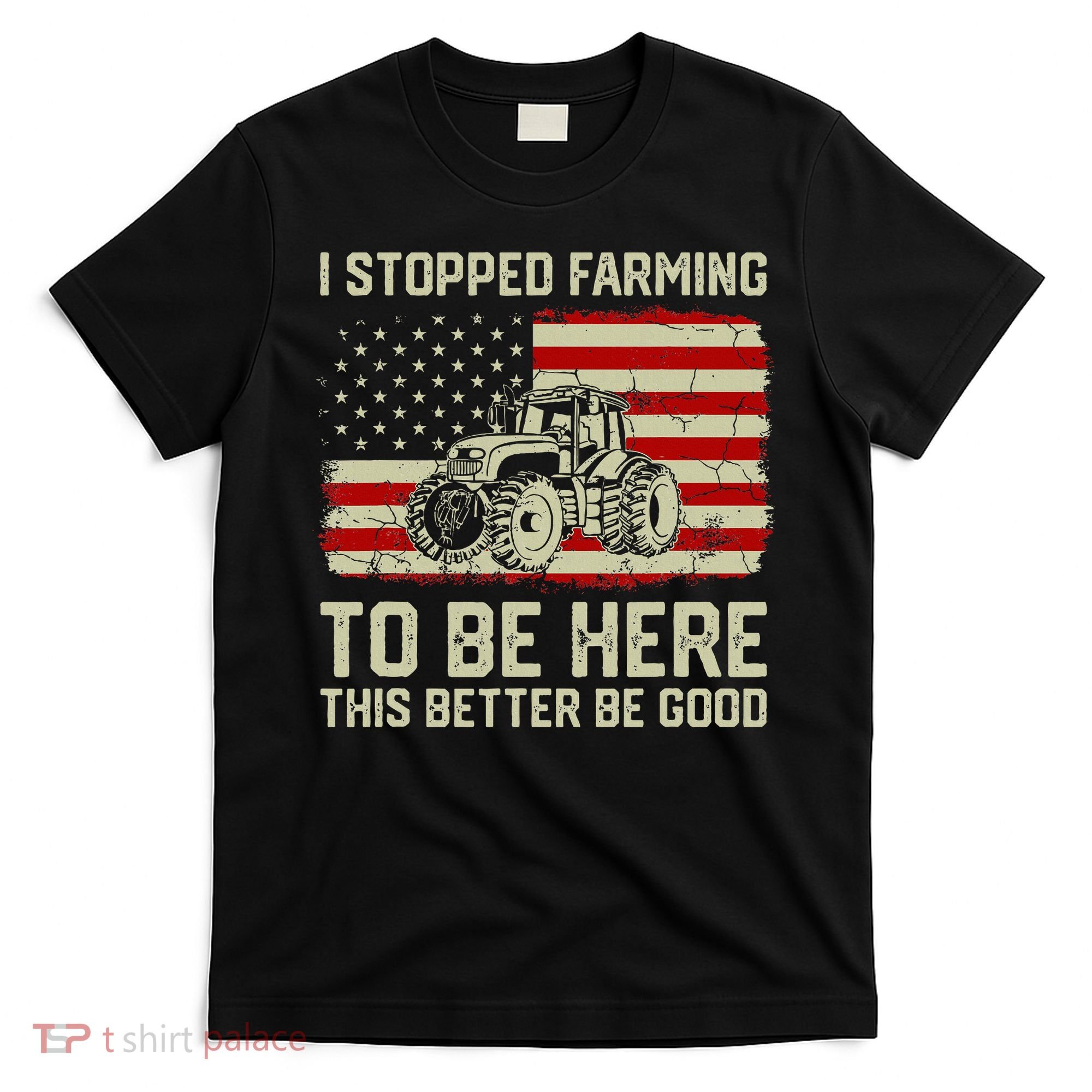 I Stopped Farming To Be Here Tractor Vintage American Flag T-Shirt