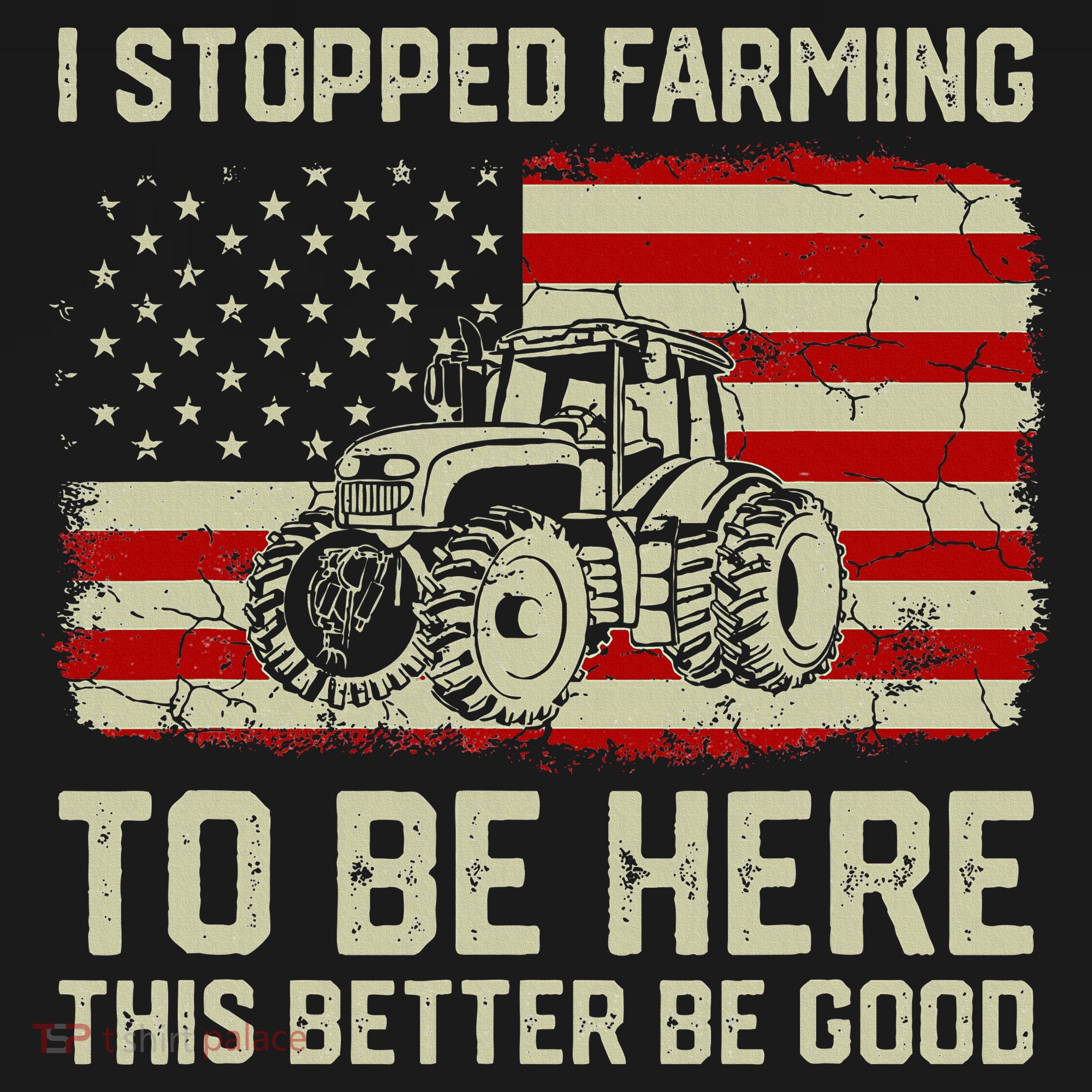 I Stopped Farming To Be Here Tractor Vintage American Flag T-Shirt