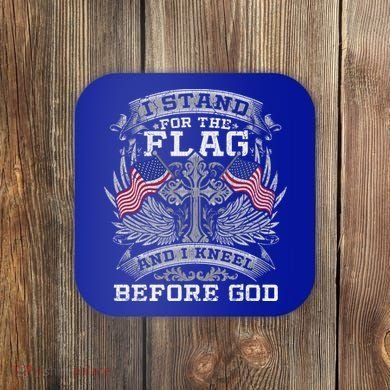 I Stand For The Flag And I Kneel Before God Gift Coaster