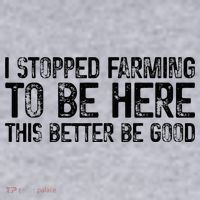 I Stopped Farming To Be Here This Better Be Good Women's Sweatshirt thumb 2