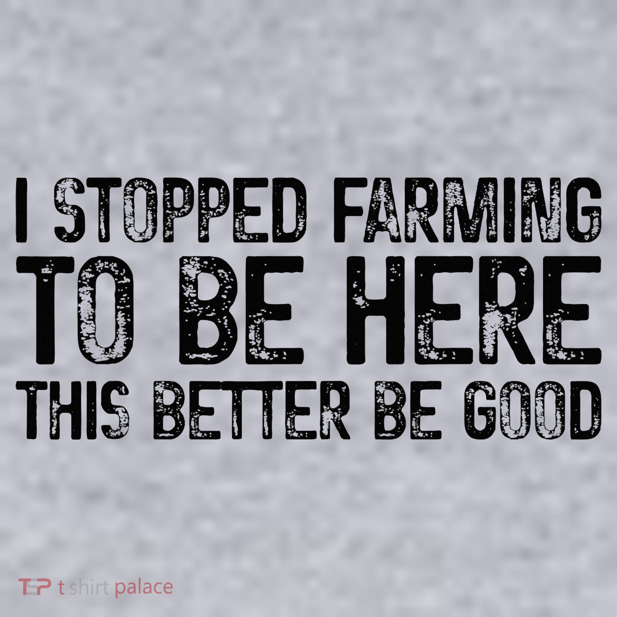 I Stopped Farming To Be Here This Better Be Good Women's Sweatshirt