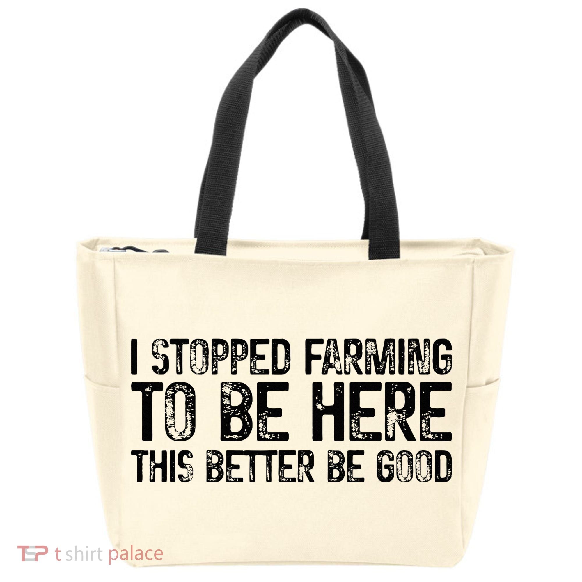 I Stopped Farming To Be Here This Better Be Good Tote Bag