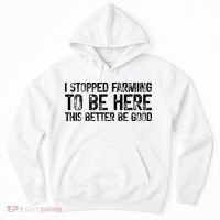 I Stopped Farming To Be Here This Better Be Good Hoodie thumb 0