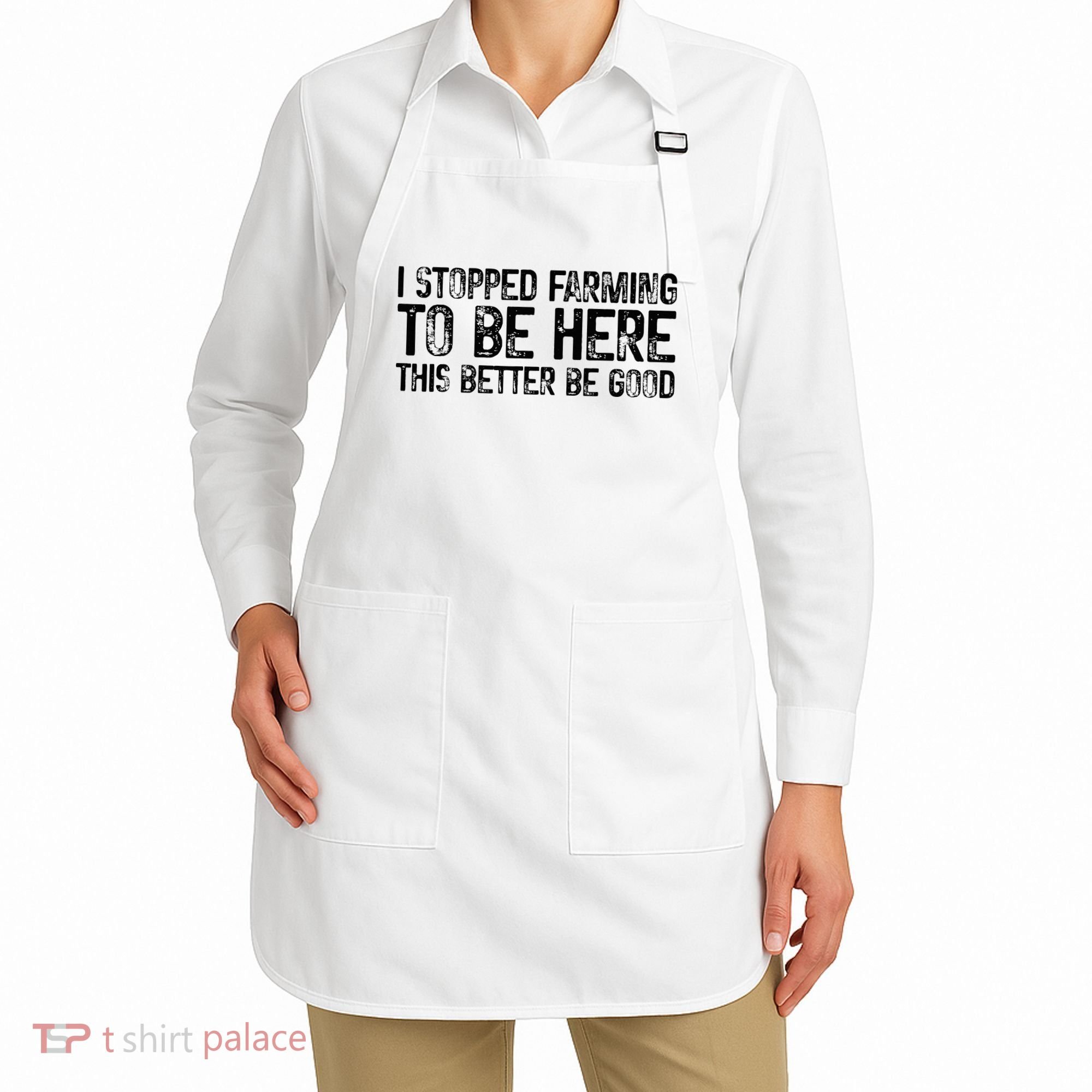 I Stopped Farming To Be Here This Better Be Good Apron