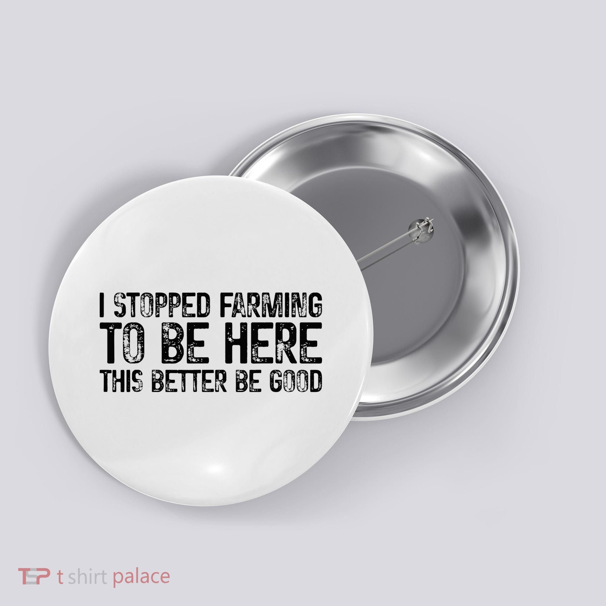 I Stopped Farming To Be Here This Better Be Good Button