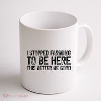I Stopped Farming To Be Here This Better Be Good Coffee Mug thumb 1