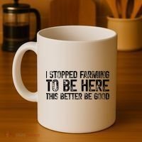 I Stopped Farming To Be Here This Better Be Good Coffee Mug thumb 4