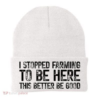 I Stopped Farming To Be Here This Better Be Good Beanie