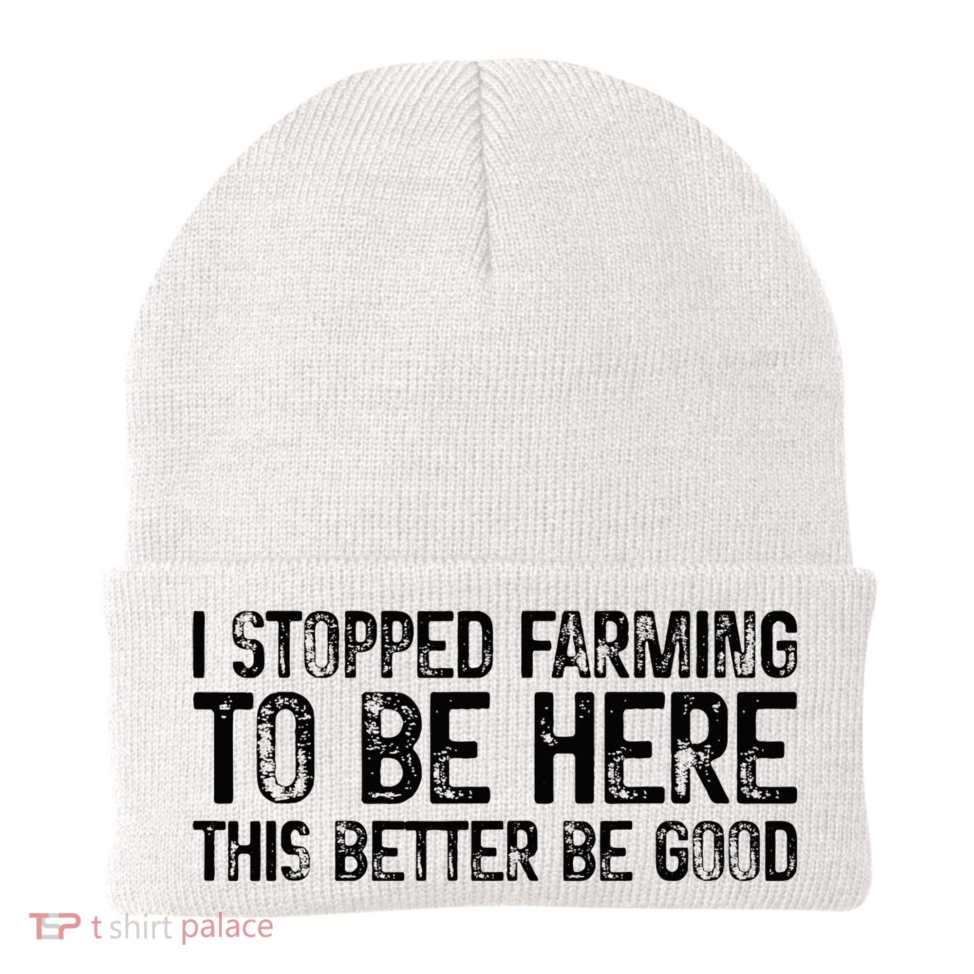 I Stopped Farming To Be Here This Better Be Good Beanie