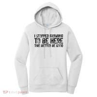 I Stopped Farming To Be Here This Better Be Good Women's Hoodie thumb 0