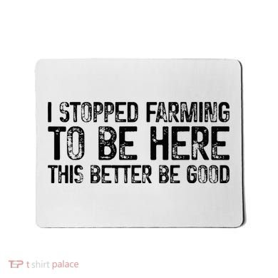 I Stopped Farming To Be Here This Better Be Good Mousepad