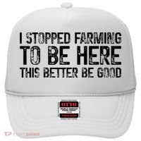 I Stopped Farming To Be Here This Better Be Good Hat thumb 0
