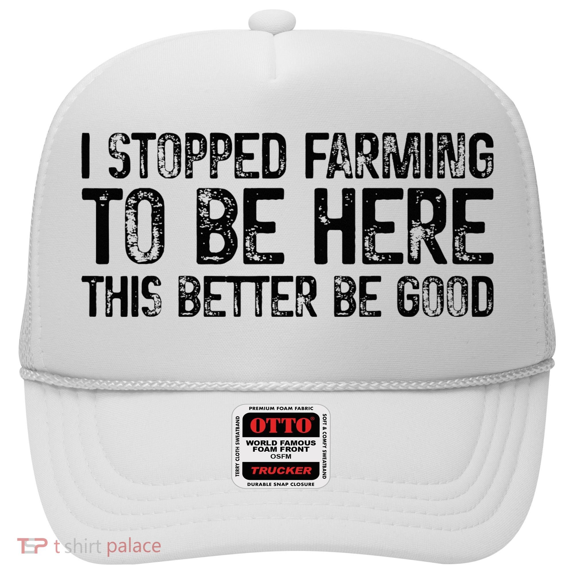 I Stopped Farming To Be Here This Better Be Good Hat