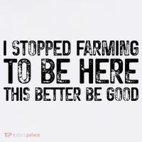 I Stopped Farming To Be Here This Better Be Good Toddler T-Shirt thumb 4