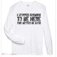 I Stopped Farming To Be Here This Better Be Good Zone Performance Long-Sleeve T-Shirt thumb 0