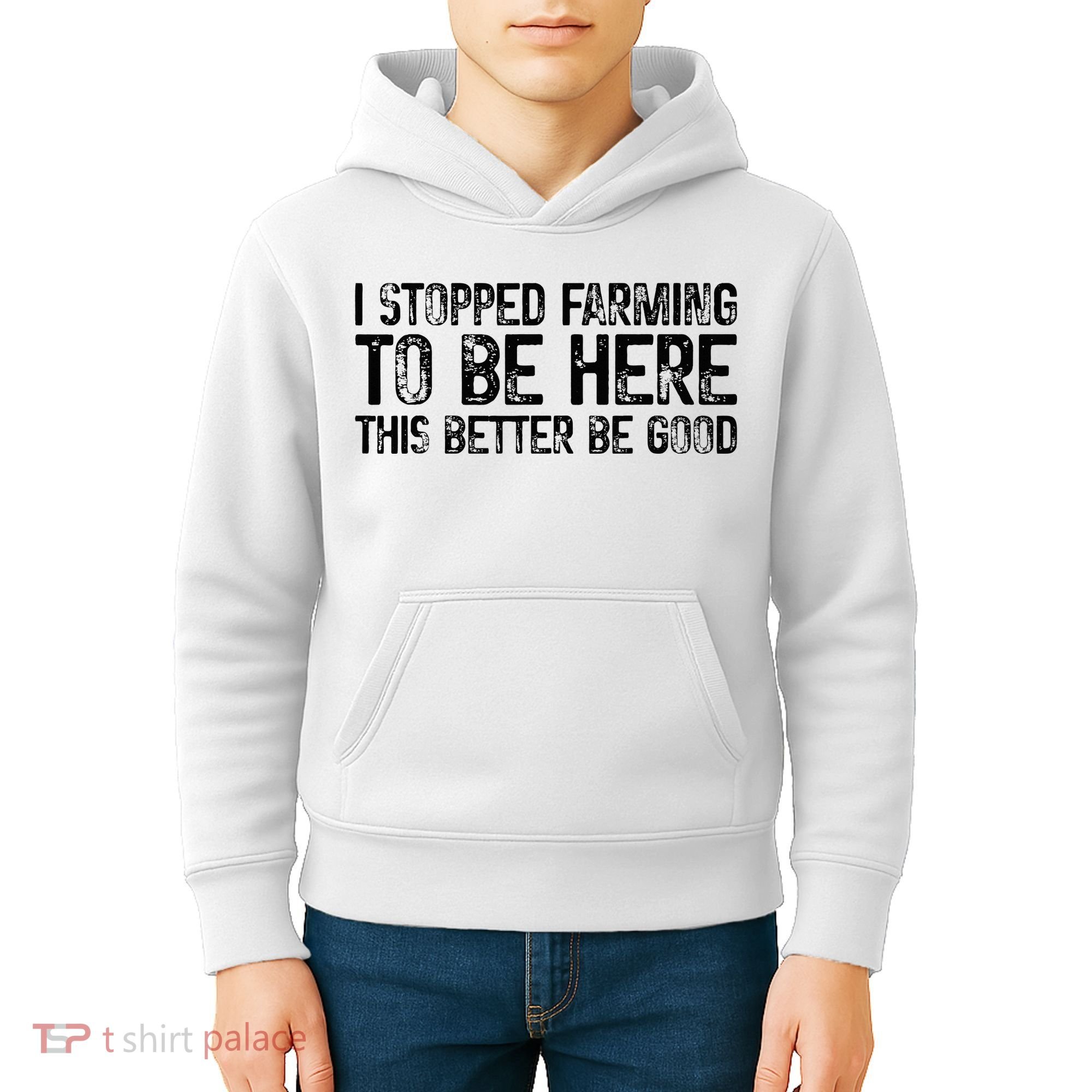 I Stopped Farming To Be Here This Better Be Good Kids Hoodie