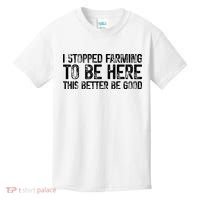 I Stopped Farming To Be Here This Better Be Good Kids T-Shirt thumb 0