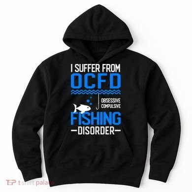 I Suffer From OCFD Fishing Discorder Cool Fish Daddy Hoodie