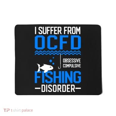 I Suffer From OCFD Fishing Discorder Cool Fish Daddy Mousepad