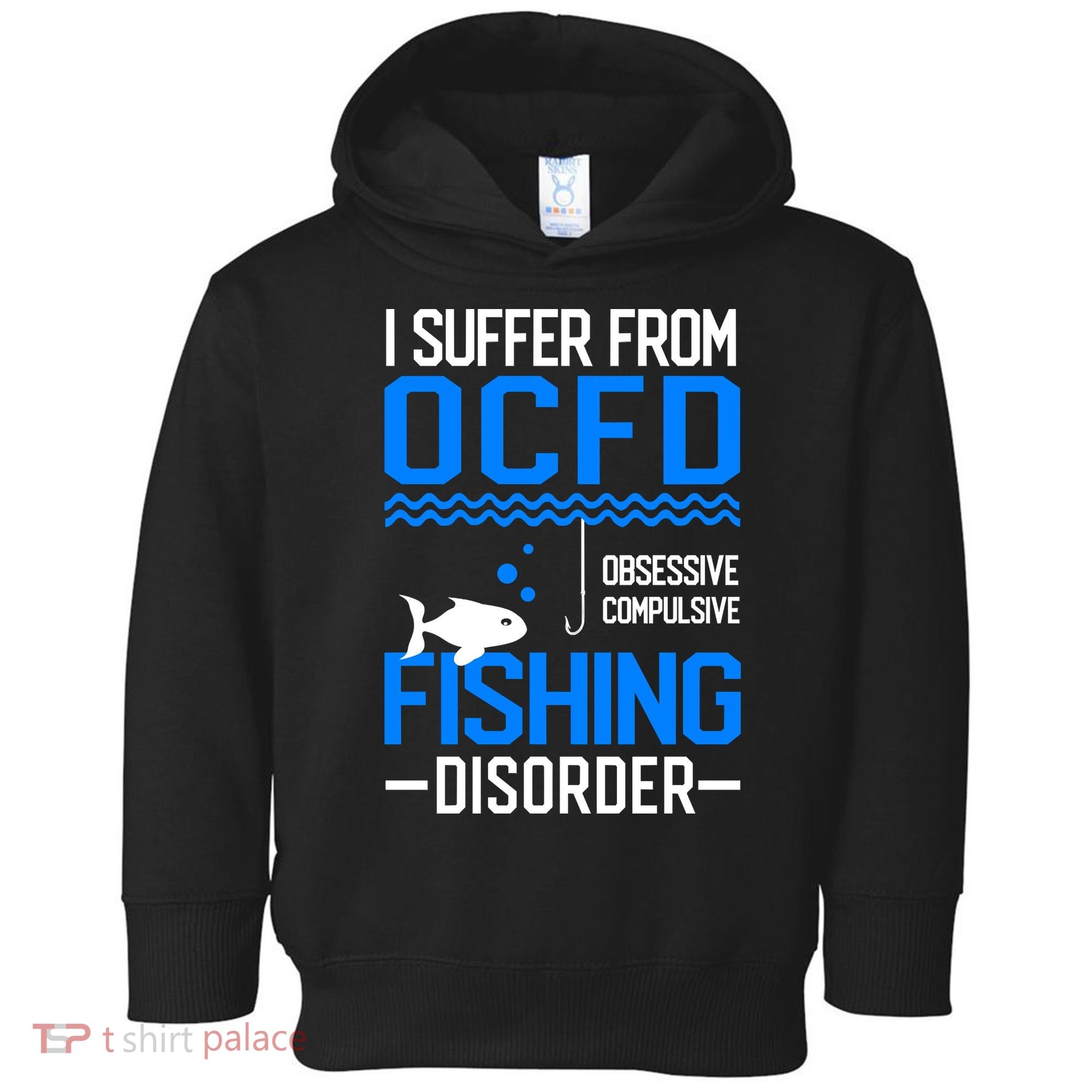 I Suffer From OCFD Fishing Discorder Cool Fish Daddy Toddler Hoodie