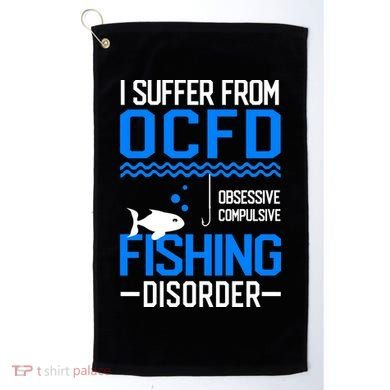 I Suffer From OCFD Fishing Discorder Cool Fish Daddy Golf Towel