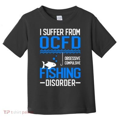 I Suffer From OCFD Fishing Discorder Cool Fish Daddy Toddler T-Shirt