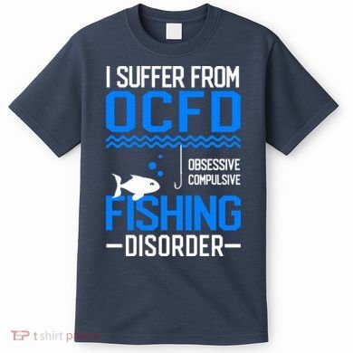 I Suffer From OCFD Fishing Discorder Cool Fish Daddy T-Shirt
