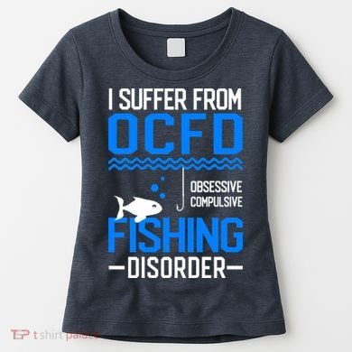 I Suffer From OCFD Fishing Discorder Cool Fish Daddy Women's T-Shirt