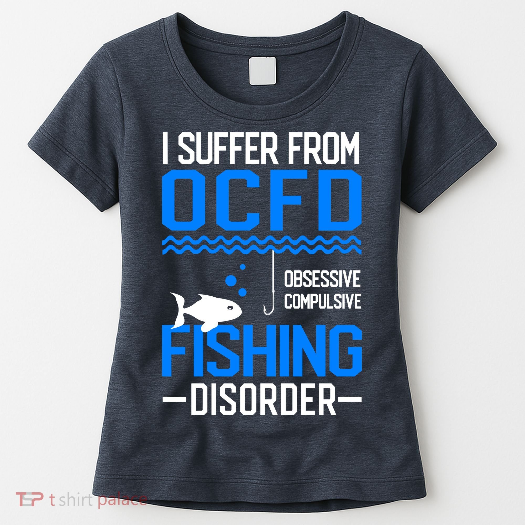 I Suffer From OCFD Fishing Discorder Cool Fish Daddy Women's T-Shirt