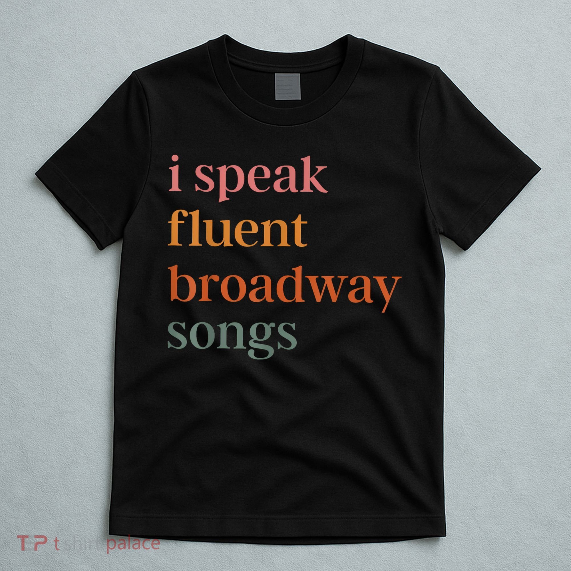 I Speak Fluent Broadway Songs T-Shirt
