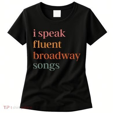 I Speak Fluent Broadway Songs Women's T-Shirt