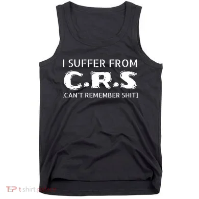 I Suffer From Crs Cant Remember Shit Tank Top
