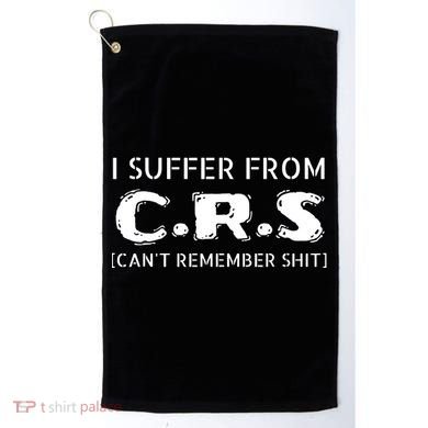 I Suffer From Crs Cant Remember Shit Golf Towel