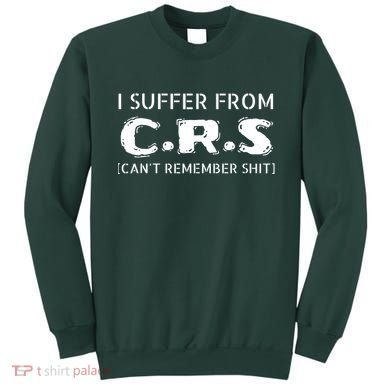 I Suffer From Crs Cant Remember Shit Sweatshirt