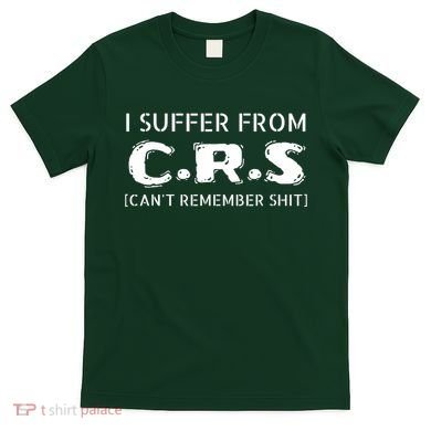 I Suffer From Crs Cant Remember Shit T-Shirt
