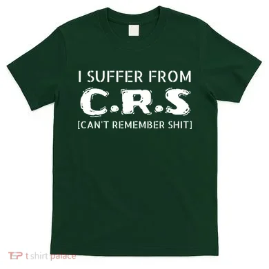 I Suffer From Crs Cant Remember Shit T-Shirt