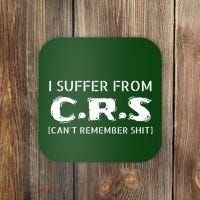 I Suffer From Crs Cant Remember Shit Coaster thumb 0