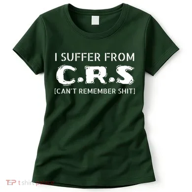 I Suffer From Crs Cant Remember Shit Women's T-Shirt