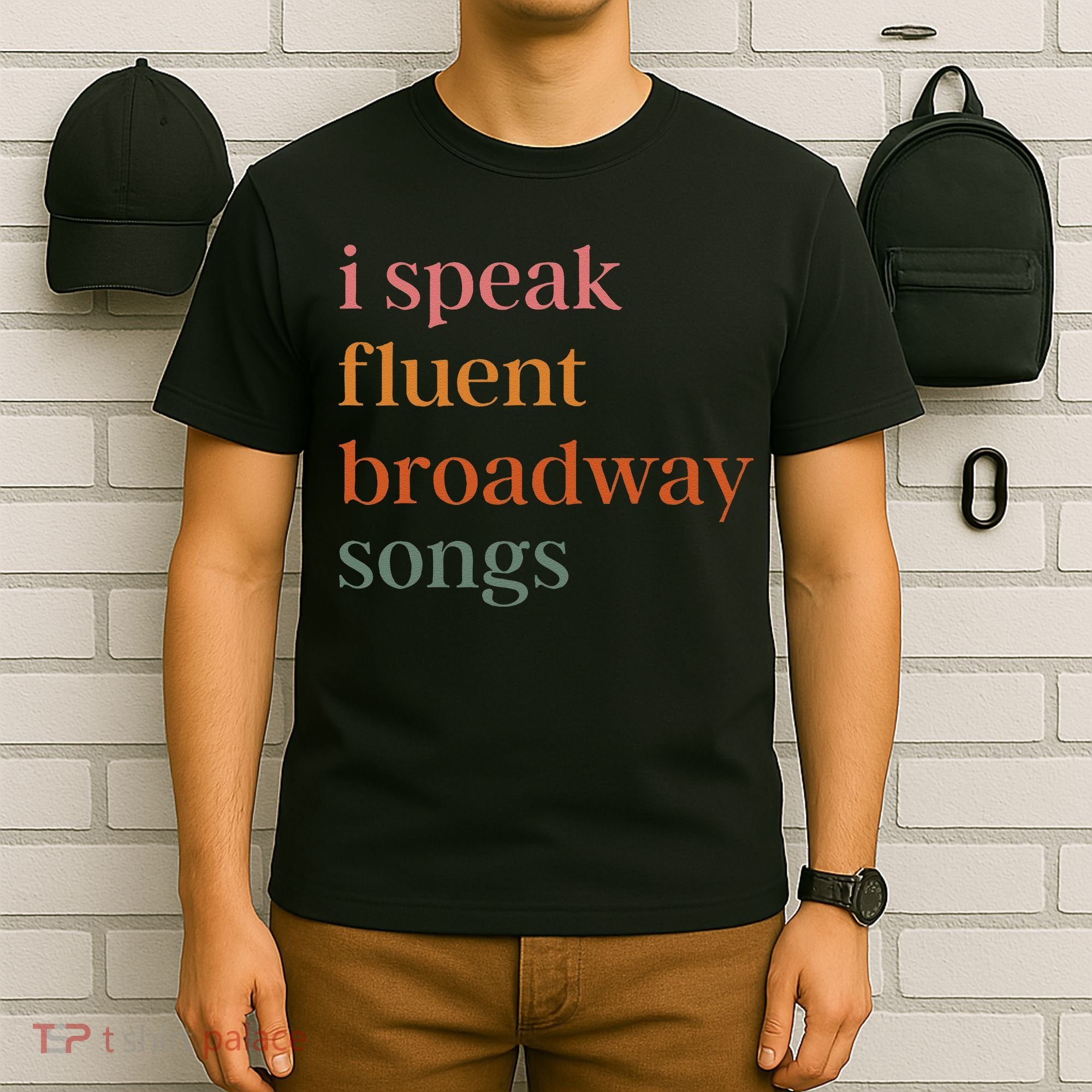 I Speak Fluent Broadway Songs Gift T-Shirt