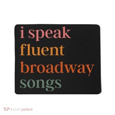 I Speak Fluent Broadway Songs Gift Mousepad