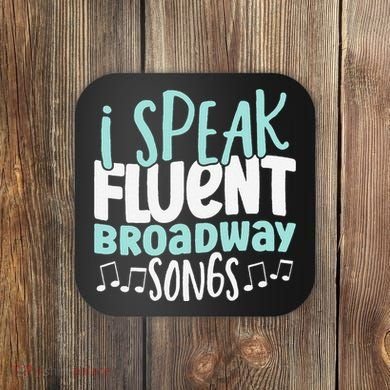 I Speak Fluent Broadway And Sarcasm Theater Coaster
