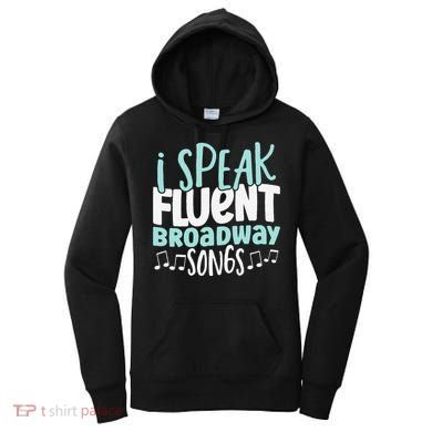 I Speak Fluent Broadway And Sarcasm Theater Women's Hoodie